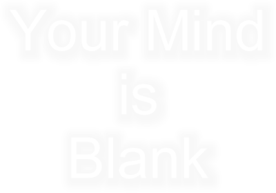 Your Mind Is Blank